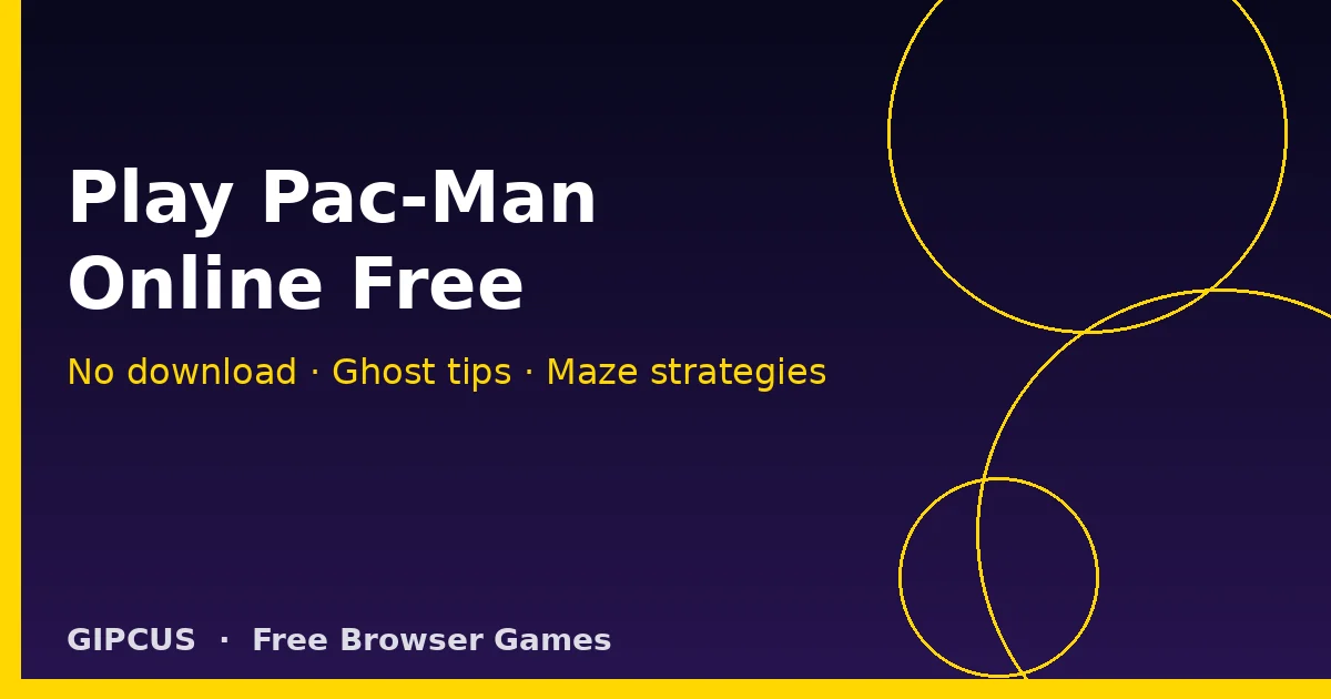 Play Pac-Man online free with no download — ghost tips and maze strategies on Gipcus